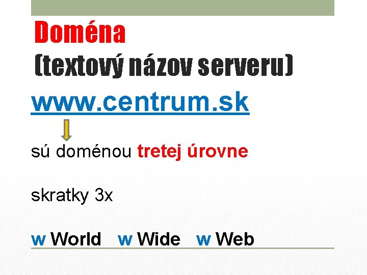 Doména (textový názov serveru) www. centrum. sk sú doménou tretej úrovne skratky 3 x