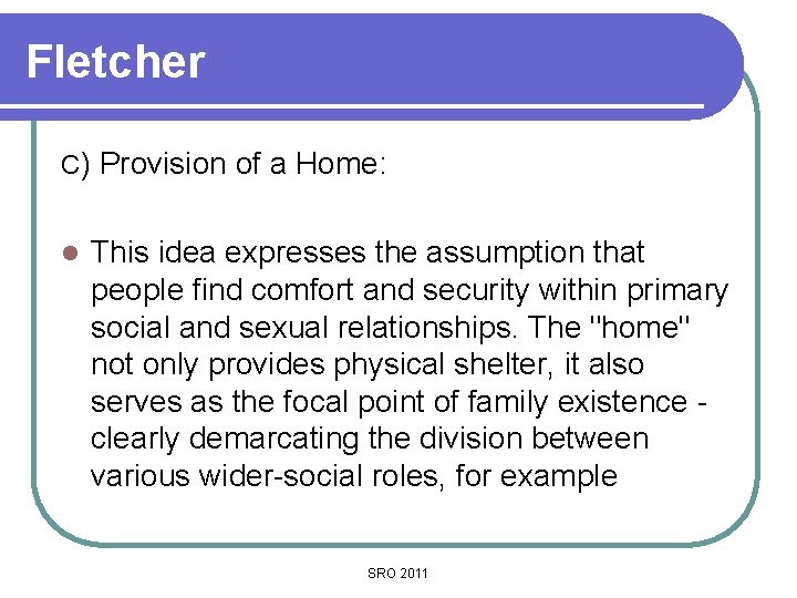 Fletcher C) Provision of a Home: l This idea expresses the assumption that people