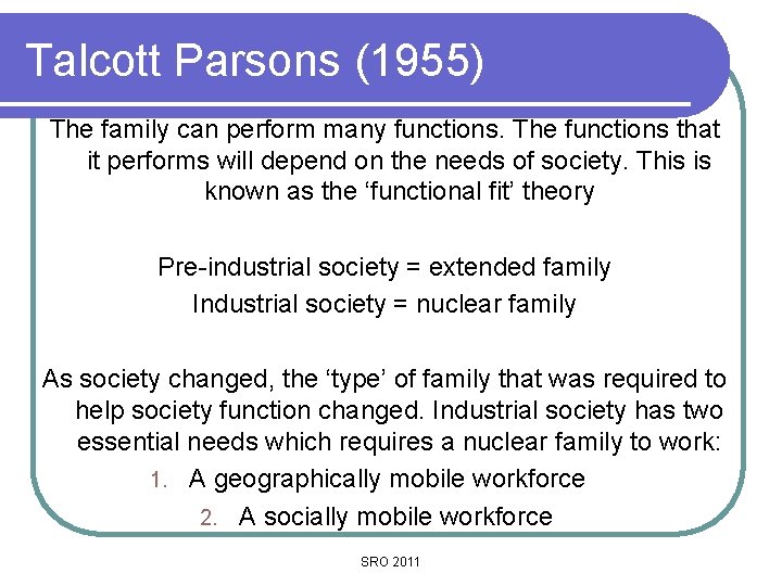 Talcott Parsons (1955) The family can perform many functions. The functions that it performs