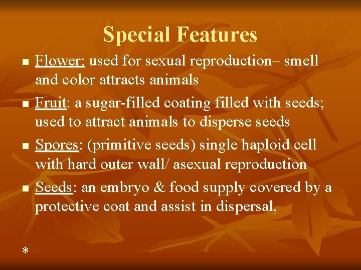 Special Features n n * Flower: used for sexual reproduction– smell and color attracts