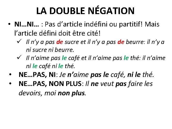 LA DOUBLE NÉGATION • NI…NI… : Pas d’article indéfini ou partitif! Mais l’article défini