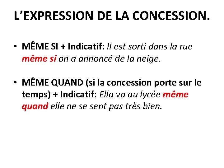 L’EXPRESSION DE LA CONCESSION. • MÊME SI + Indicatif: Il est sorti dans la