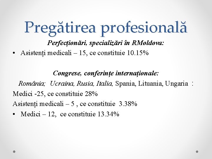 Pregătirea profesională Perfecționări, specializări în RMoldova: • Asistenți medicali – 15, ce constituie 10.