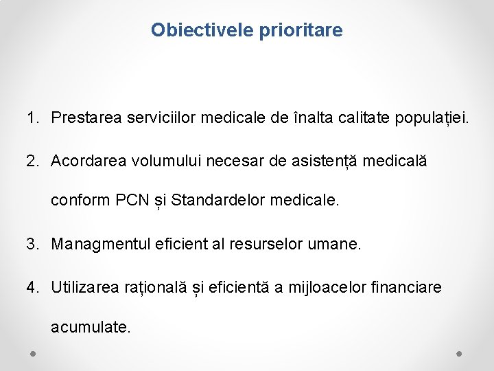 Obiectivele prioritare 1. Prestarea serviciilor medicale de înalta calitate populației. 2. Acordarea volumului necesar