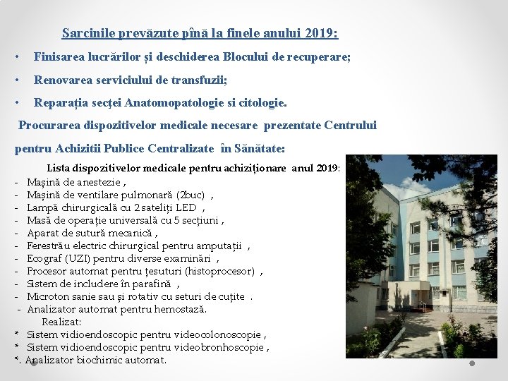 Sarcinile prevăzute pînă la finele anului 2019: • Finisarea lucrărilor și deschiderea Blocului de