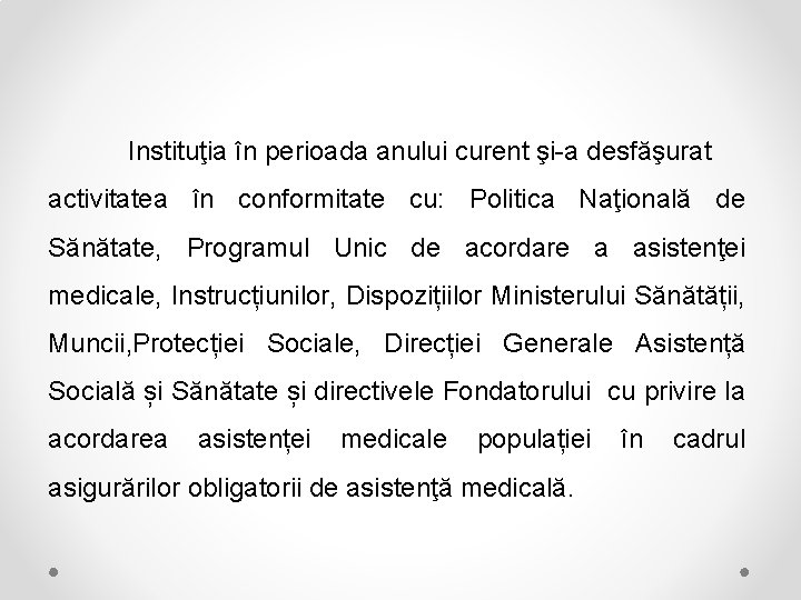 Instituţia în perioada anului curent şi-a desfăşurat activitatea în conformitate cu: Politica Naţională de