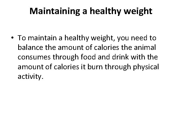 Maintaining a healthy weight • To maintain a healthy weight, you need to balance