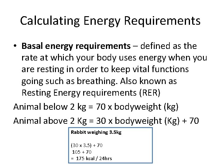 Calculating Energy Requirements • Basal energy requirements – defined as the rate at which