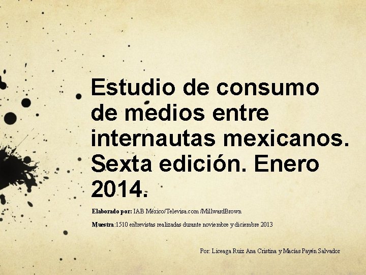 Estudio de consumo de medios entre internautas mexicanos. Sexta edición. Enero 2014. Elaborado por: