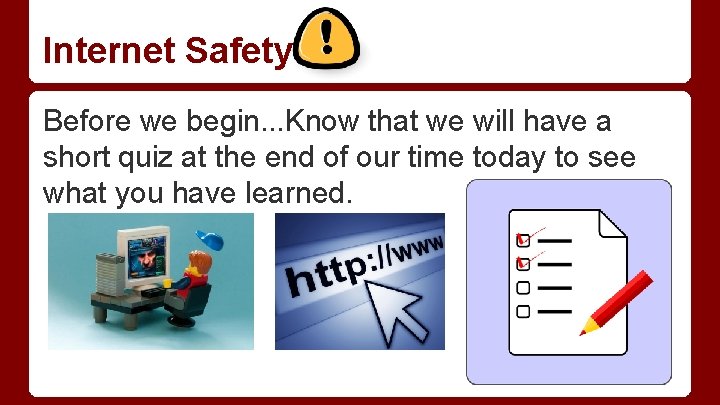 Internet Safety Before we begin. . . Know that we will have a short