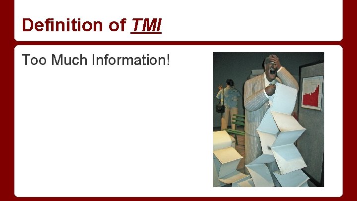 Definition of TMI Too Much Information! 