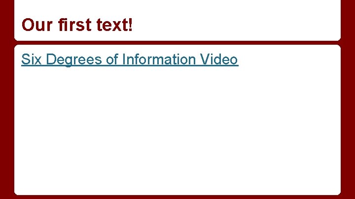 Our first text! Six Degrees of Information Video 