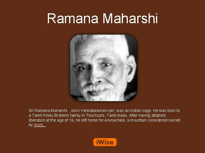 Ramana Maharshi Sri Ramana Maharshi , born Venkataraman Iyer, was an Indian sage. He