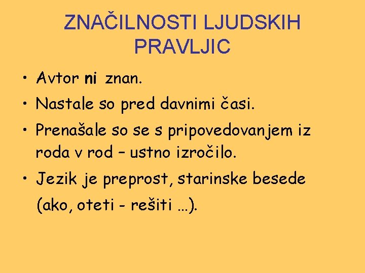 ZNAČILNOSTI LJUDSKIH PRAVLJIC • Avtor ni znan. • Nastale so pred davnimi časi. •