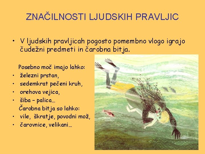 ZNAČILNOSTI LJUDSKIH PRAVLJIC • V ljudskih pravljicah pogosto pomembno vlogo igrajo čudežni predmeti in