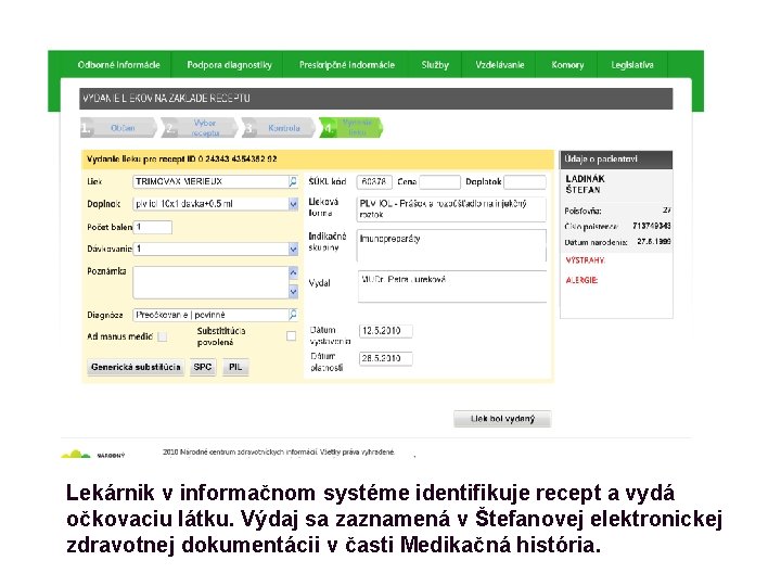 Lekárnik v informačnom systéme identifikuje recept a vydá očkovaciu látku. Výdaj sa zaznamená v