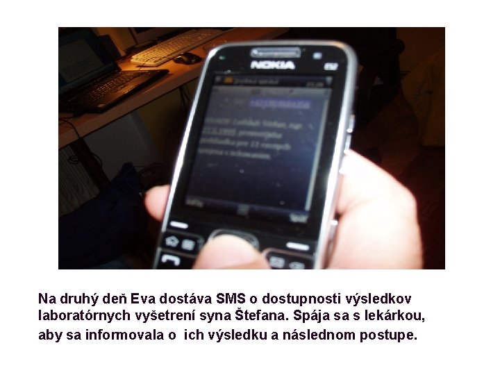 Na druhý deň Eva dostáva SMS o dostupnosti výsledkov laboratórnych vyšetrení syna Štefana. Spája