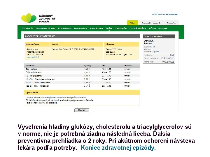 P Vyšetrenia hladiny glukózy, cholesterolu a triacylglycerolov sú v norme, nie je potrebná žiadna