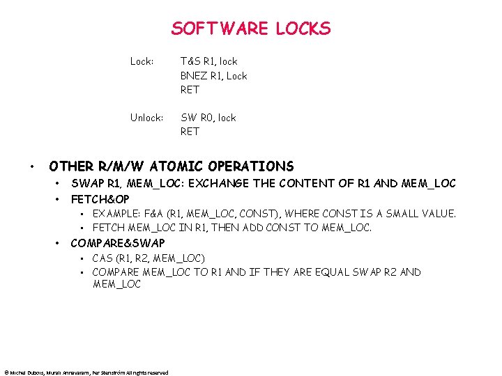 SOFTWARE LOCKS • Lock: T&S R 1, lock BNEZ R 1, Lock RET Unlock: