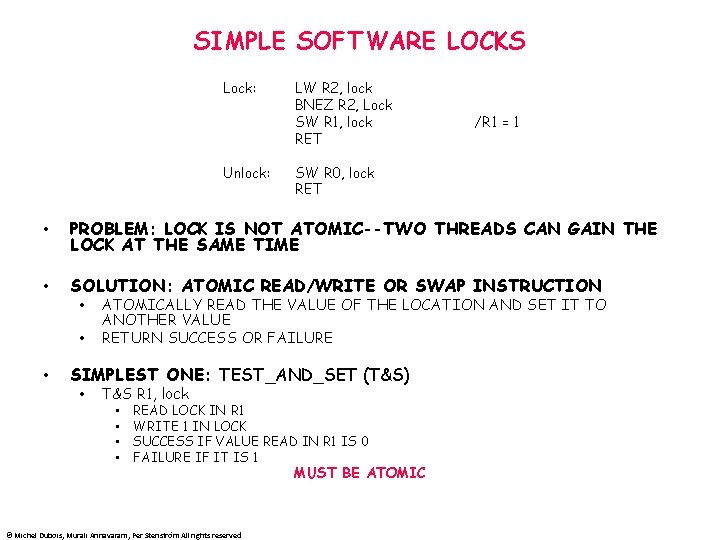 SIMPLE SOFTWARE LOCKS Lock: Unlock: LW R 2, lock BNEZ R 2, Lock SW