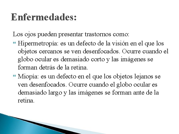 Enfermedades: Los ojos pueden presentar trastornos como: Hipermetropía: es un defecto de la visión