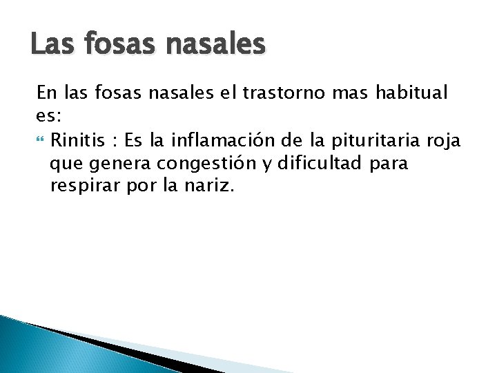 Las fosas nasales En las fosas nasales el trastorno mas habitual es: Rinitis :