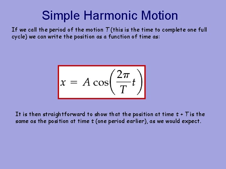 Simple Harmonic Motion If we call the period of the motion T (this is