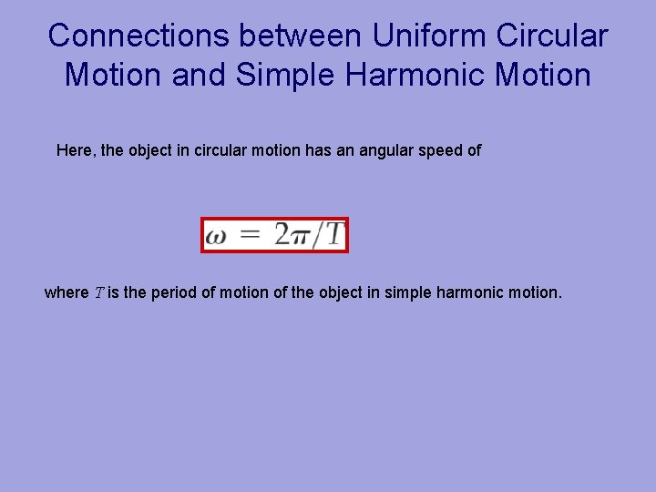 Connections between Uniform Circular Motion and Simple Harmonic Motion Here, the object in circular