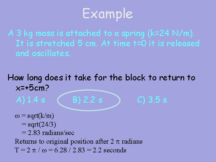 Example A 3 kg mass is attached to a spring (k=24 N/m). It is