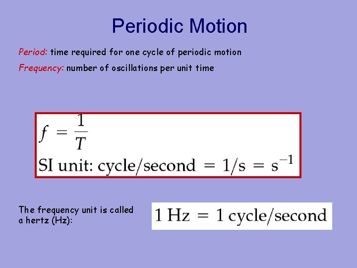 Periodic Motion Period: time required for one cycle of periodic motion Frequency: number of