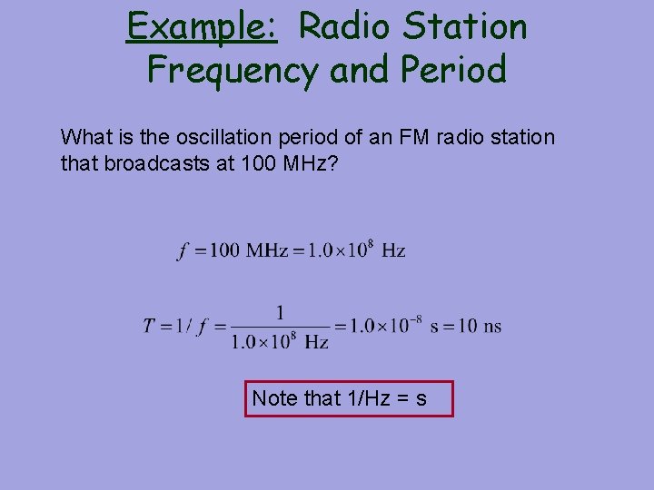 Example: Radio Station Frequency and Period What is the oscillation period of an FM