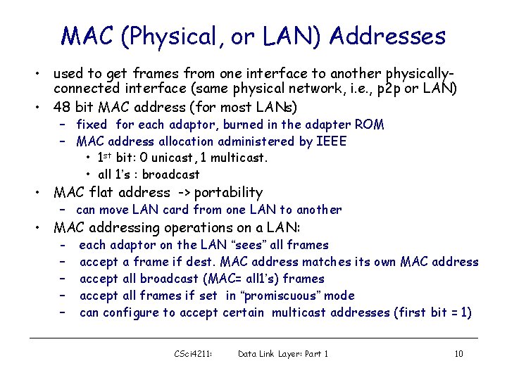 MAC (Physical, or LAN) Addresses • used to get frames from one interface to