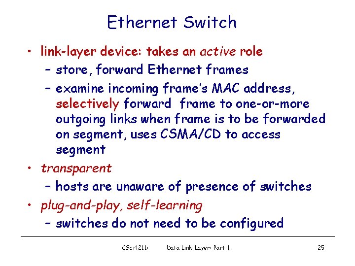 Ethernet Switch • link-layer device: takes an active role – store, forward Ethernet frames