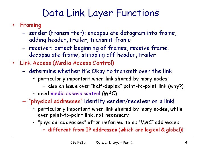 Data Link Layer Functions • Framing – sender (transmitter): encapsulate datagram into frame, adding