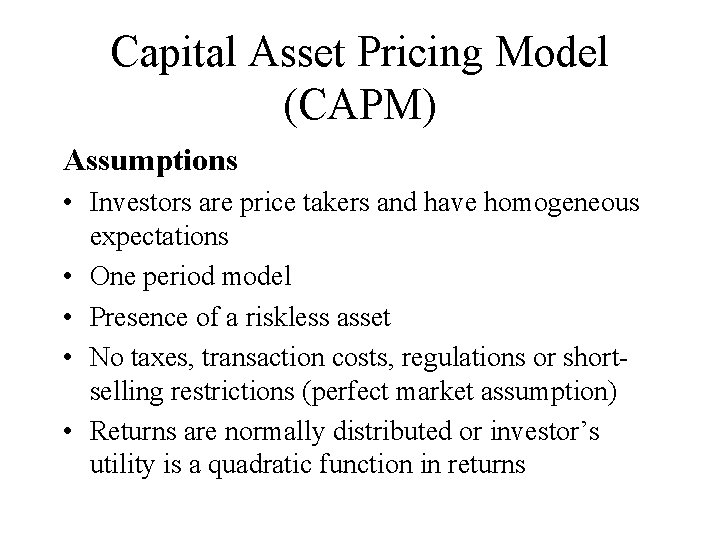 Capital Asset Pricing Model (CAPM) Assumptions • Investors are price takers and have homogeneous