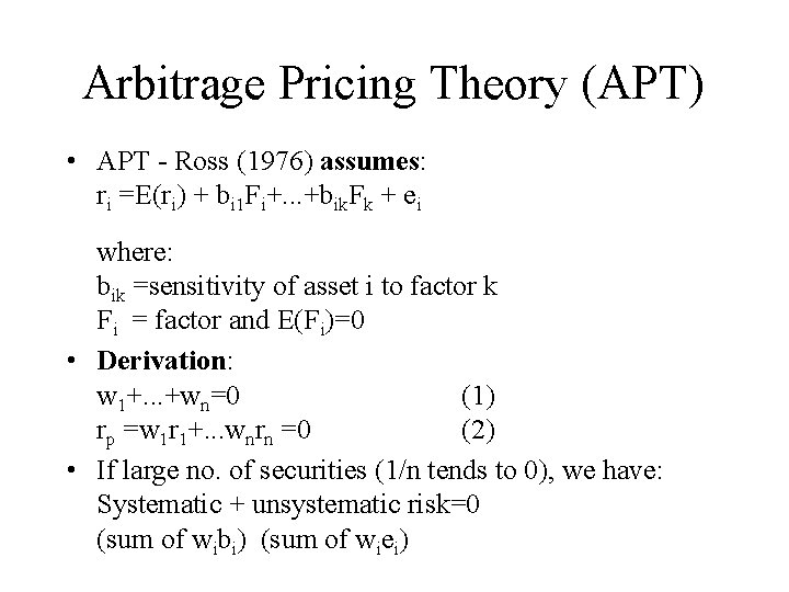 Arbitrage Pricing Theory (APT) • APT - Ross (1976) assumes: ri =E(ri) + bi