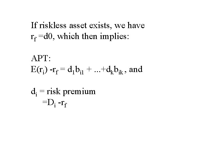 If riskless asset exists, we have rf =d 0, which then implies: APT: E(ri)