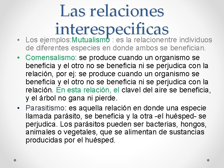  • Las relaciones interespecificas Los ejemplos: Mutualismo : es la relacionentre individuos de