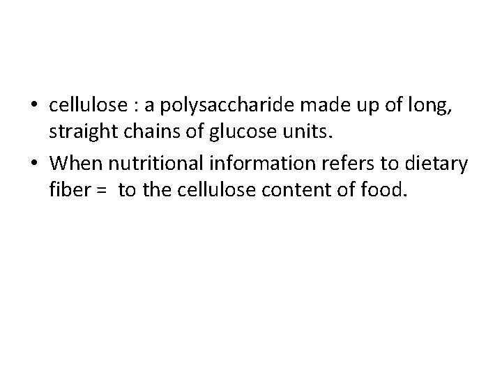  • cellulose : a polysaccharide made up of long, straight chains of glucose