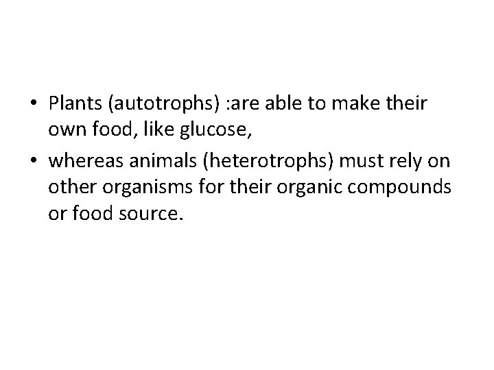  • Plants (autotrophs) : are able to make their own food, like glucose,