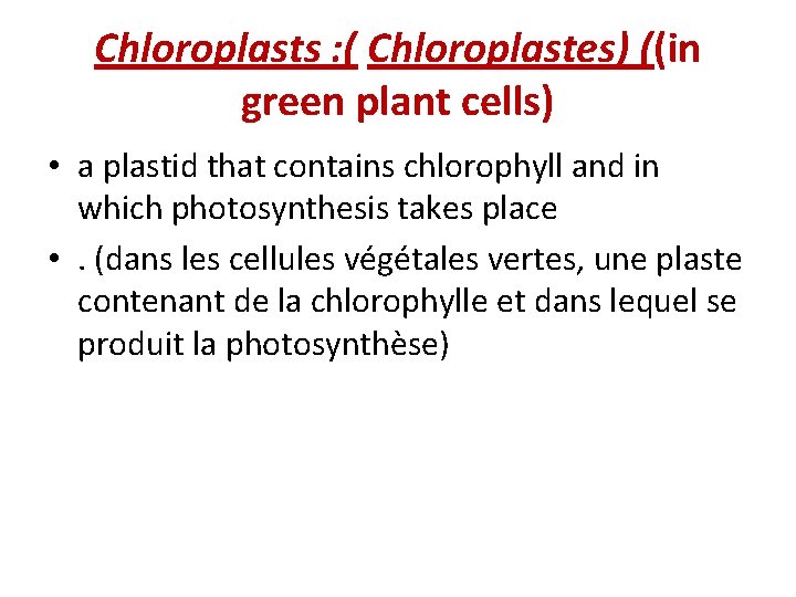 Chloroplasts : ( Chloroplastes) ((in green plant cells) • a plastid that contains chlorophyll