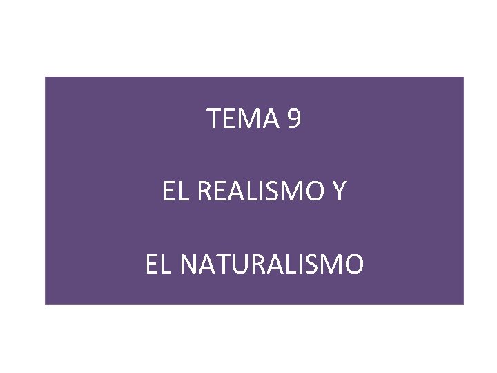 TEMA 9 EL REALISMO Y EL NATURALISMO 