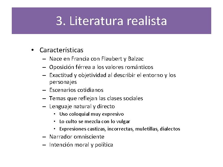 3. Literatura realista • Características – Nace en Francia con Flaubert y Balzac –