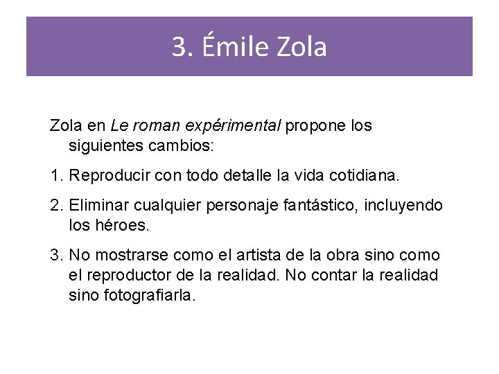 3. Émile Zola en Le roman expérimental propone los siguientes cambios: 1. Reproducir con