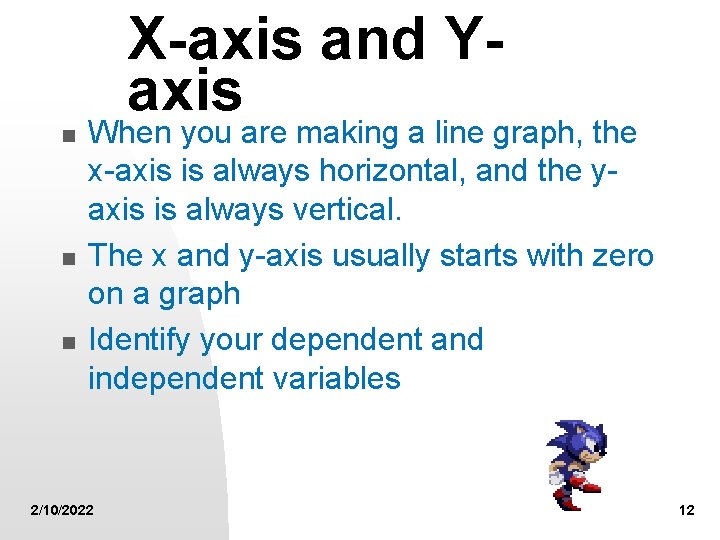 X-axis and Yaxis n n n When you are making a line graph, the