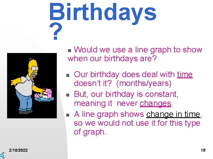 Birthdays ? Would we use a line graph to show when our birthdays are?