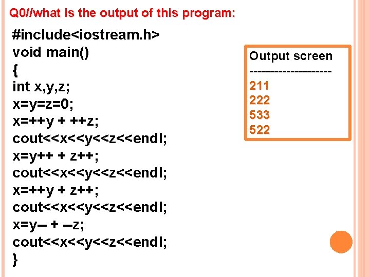 Q 0//what is the output of this program: #include<iostream. h> void main() { int