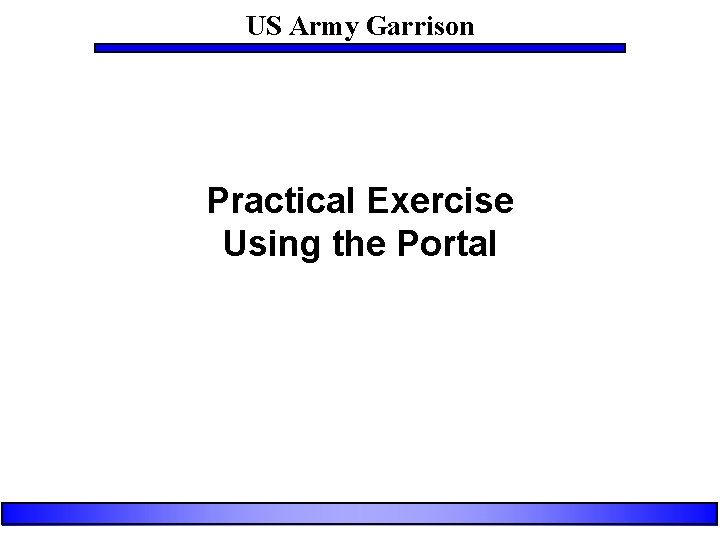 US Army Garrison Practical Exercise Using the Portal 