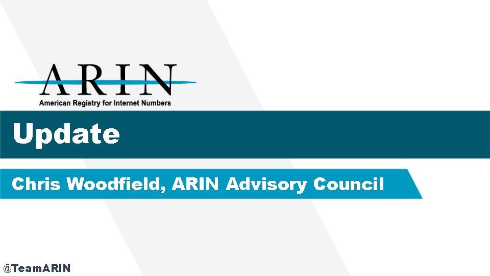 Update Chris Woodfield, ARIN Advisory Council @Team. ARIN 