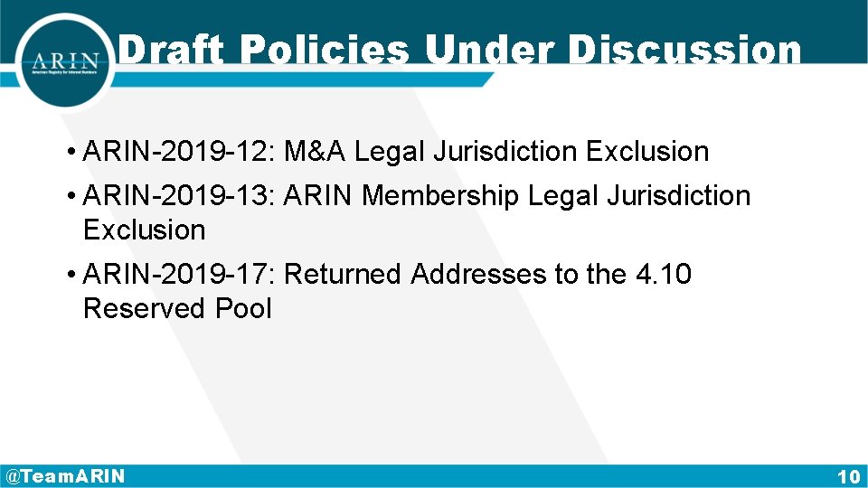 Draft Policies Under Discussion • ARIN-2019 -12: M&A Legal Jurisdiction Exclusion • ARIN-2019 -13: